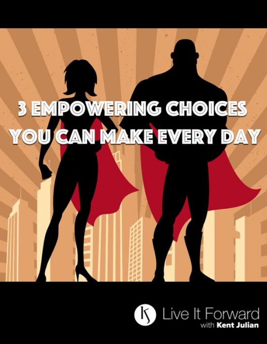 3 Empowering Choices You Can Make Every Day